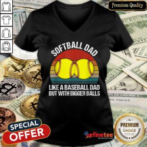 Softball Dad Like A Baseball Dad But With Bigger Balls Vintage V-neck
