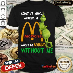 The Grinch Mcdonalds Boring Without Me Shirt