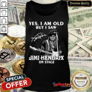 Yes I Am Old But I Saw Jimi Hendrix On Stage Signature Tank Top