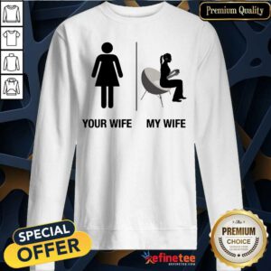 Your Wife My Wife Sweatshirt