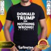 Donald Trump Did Nothing Wrong T-shirt