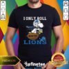 Snoopy And Woodstock I Only Roll With The Detroit Lions T-shirt