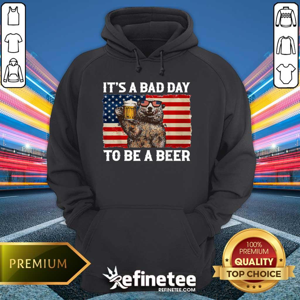 Nice It's A Bad Day To Be A Beer Shirt US Flag Bear Drinking Hoodie