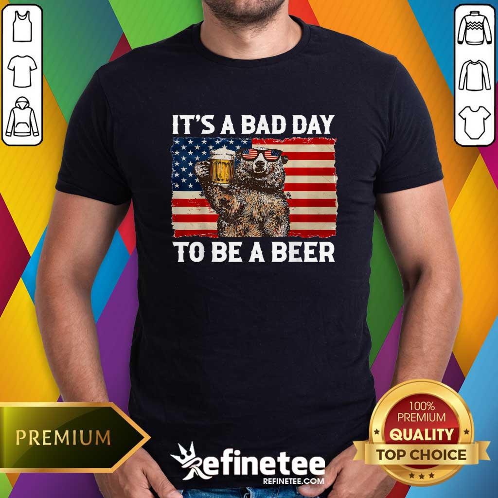 Nice It's A Bad Day To Be A Beer Shirt US Flag Bear Drinking T-Shirt