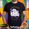 Top Encourage Don't Judge Be Proud Of Youself And Don't Give A Shit T-Shirt