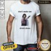 Top Ma Movie Don’t Make Me Drink Alone T-Shirt