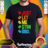 Funny Just Let Me Stim Bro T-Shirt