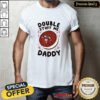 Good Double Stuff Me Daddy T-Shirt