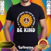 Official In A World Where You Can Be Anything Be Kind T-Shirt