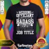 Official Wedding Officiant Because Badass Miracle Worker T-Shirt
