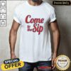 Top Come To The Sip 2024 T-Shirt