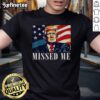 Awesome Donald Trump Missed Me T-Shirt featuring bold text and vibrant colors, perfect for Trump supporters.