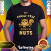 Awesome My Family Tree Is Full Of Nuts T-Shirt