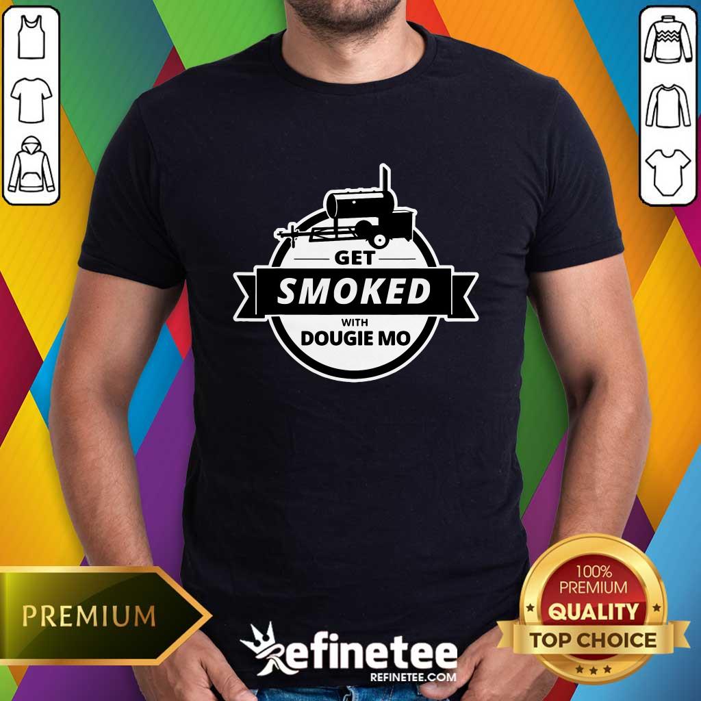 Funny Dougie Mo BBQ Catering Exclusive Custom Clothing Get Smoked T-Shirt