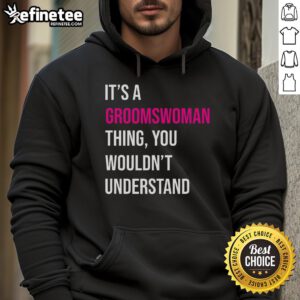 Funny 'It's A Groomswoman Thing' meme hoodie featuring playful text design, perfect for groomswomen and wedding celebrations.