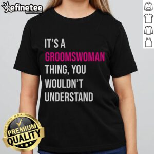 Alt Text: Funny 'It's a Groomswoman Thing' meme on a ladies tee, showcasing humor for bridesmaids and groomswomen.