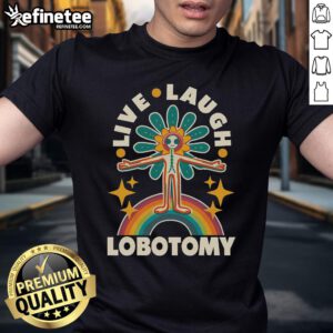Funny Live Laugh Lobotomy T-Shirt featuring a humorous design perfect for quirky fashion lovers.