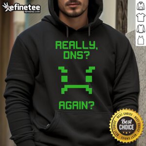 Alt Text: Funny Really DNS Again Hoodie featuring a humorous tech design perfect for IT enthusiasts and casual wear.