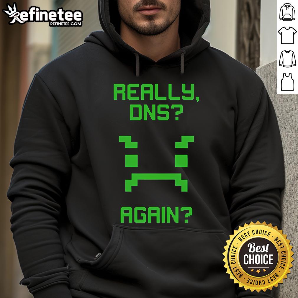 Alt Text: Funny Really DNS Again Hoodie featuring a humorous tech design perfect for IT enthusiasts and casual wear.