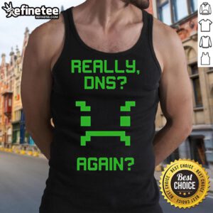 Funny Really DNS Again Tank Top featuring a humorous graphic for tech enthusiasts and casual wear lovers.