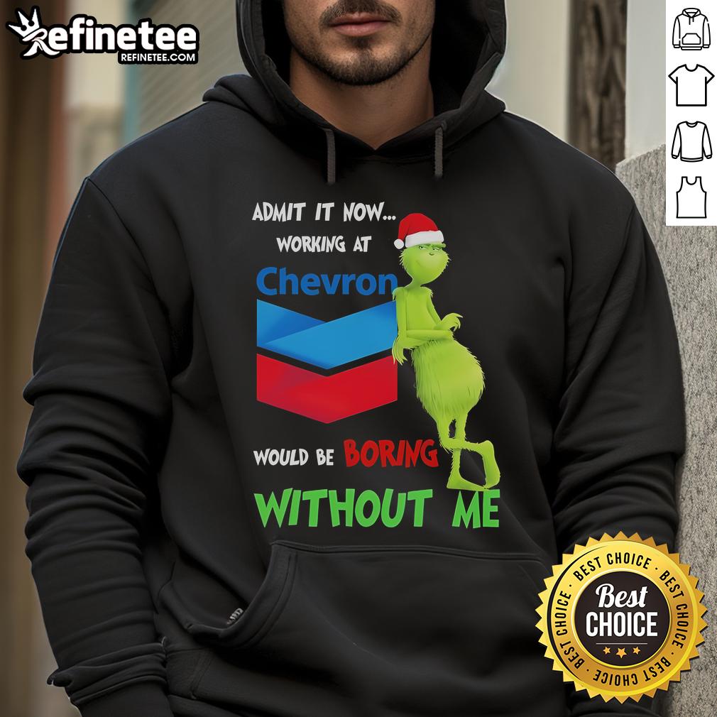 Alt Text: Funny Santa Grinch Christmas hoodie: 'Admit it, working at Chevron would be boring without me.'