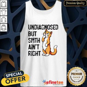 Funny Undiagnosed But Something Ain't Right Funny Cat Saying Meme Tank-top