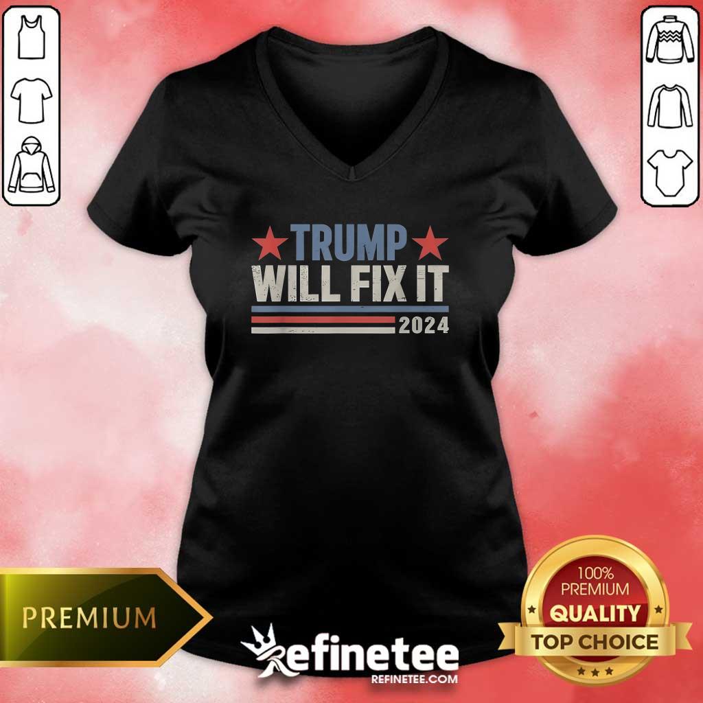 Good Best Trump Will Fix It Donald Trump 2024 For President V-neck