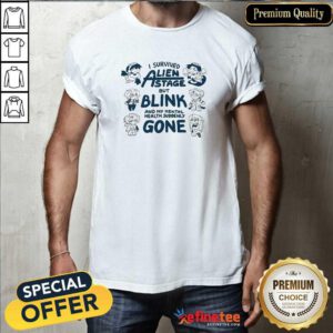 Good Cute I Survived Alien State But Blink And My Mental Health Suddenly Gone T-Shirt