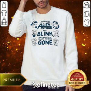 Good Cute I Survived Alien State But Blink And My Mental Health Suddenly Gone Sweater