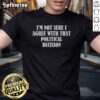 Good I'M Not Sure I Agree With That Political Decision T-Shirt featuring a bold, humorous political statement design.