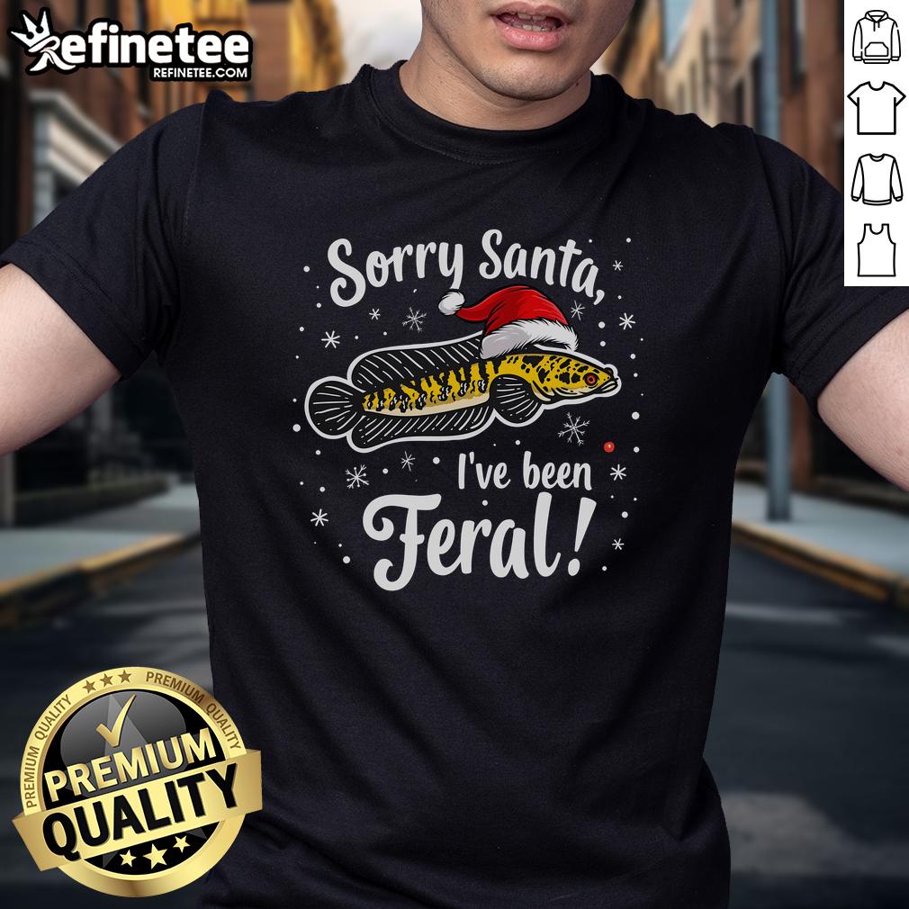 Good Northern Snakehead Sorry Santa I've Been Feral Xmas T-Shirt featuring a playful design for holiday enthusiasts.
