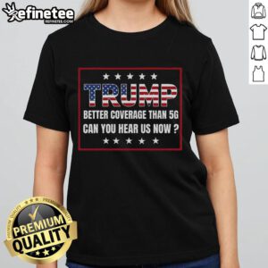 Retro Trump ladies' tee featuring 'Better Coverage Than 5G' slogan, perfect for stylish political statement.