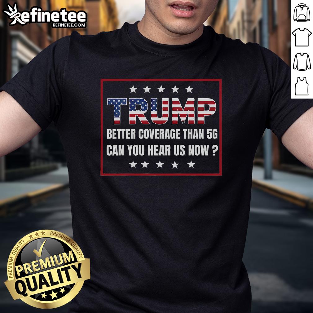 Alt Text: Good Retro Trump T-Shirt featuring 'Better Coverage Than 5G, Can You Hear Us Now?' design in bold colors.