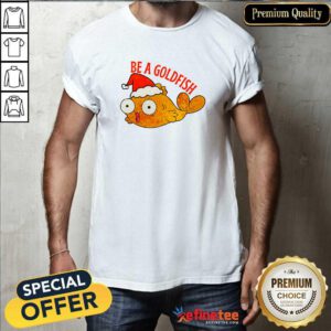 Hot Be A Goldfish Christmas T-Shirt