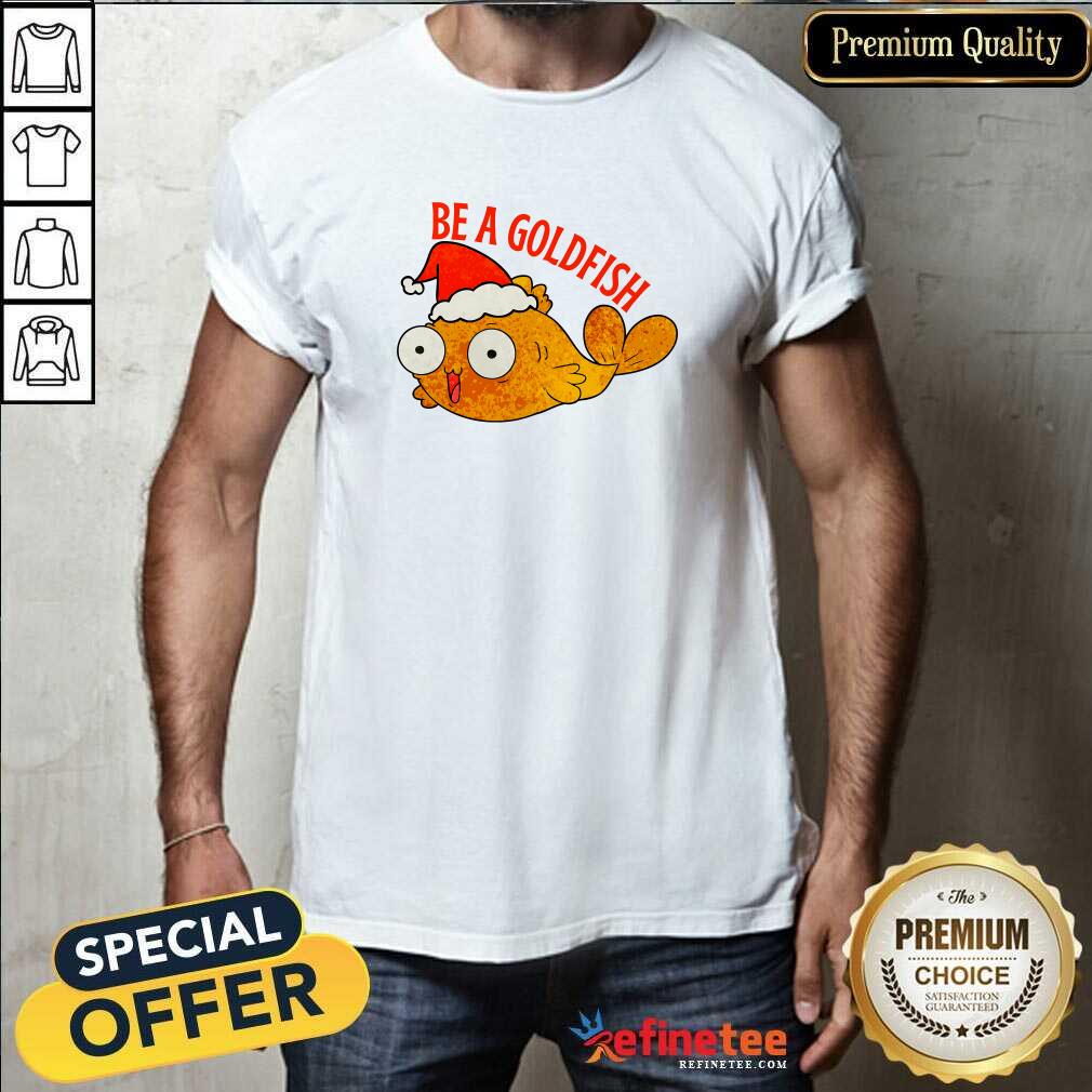 Hot Be A Goldfish Christmas T-Shirt