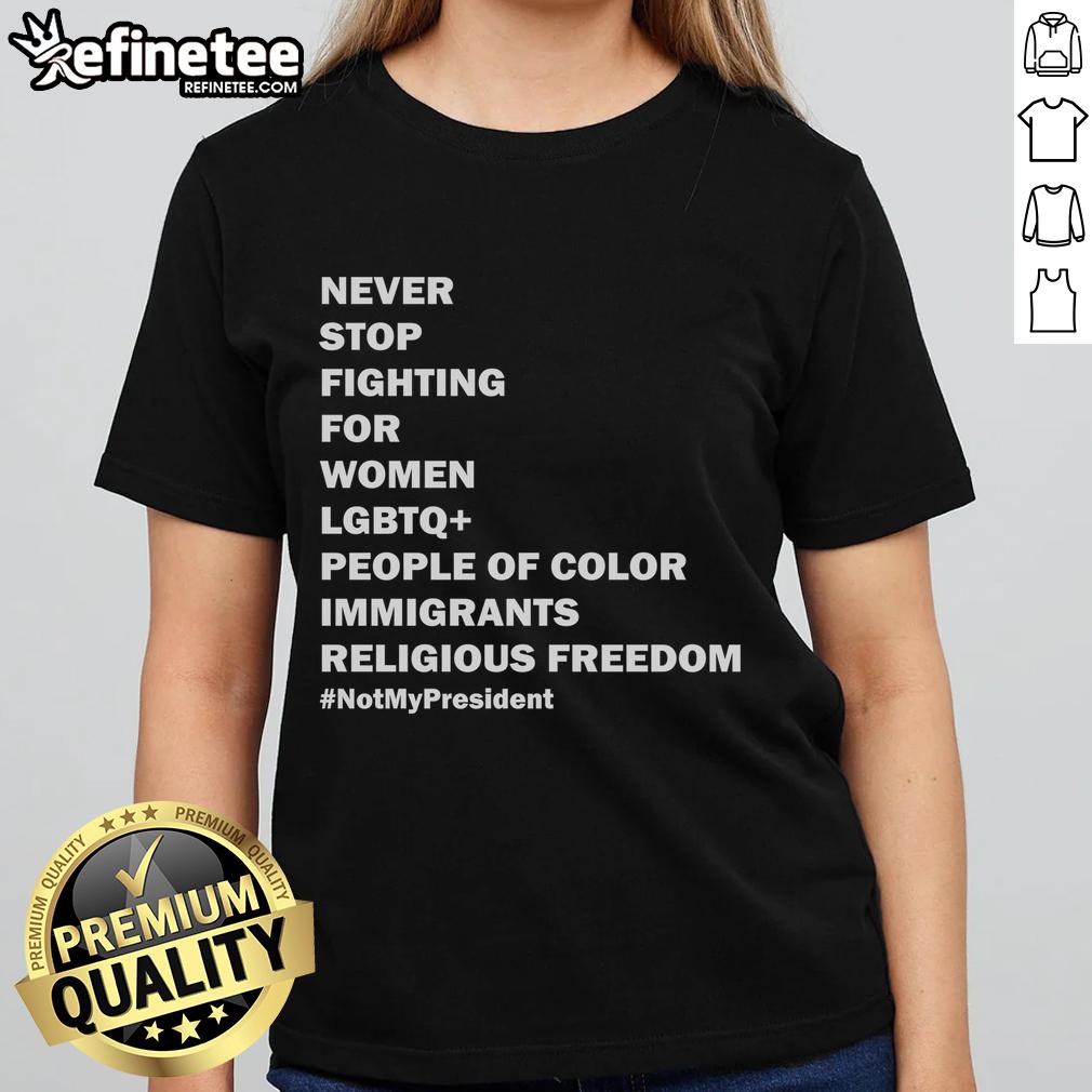 Hot Never Stop Fighting Tee for women, celebrating LGBTQ, people of color, immigrants, and religious freedom.