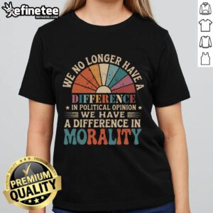 Vintage ladies tee featuring the quote on political opinion and morality differences, perfect for expressing values.