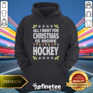 Nice Best All I Want For Christmas Is More Hockey Hoodie