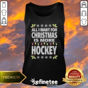 Nice Best All I Want For Christmas Is More Hockey Tank-top