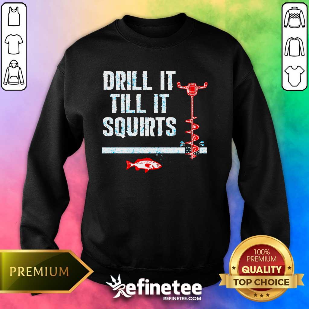 Nice Drill It Till It Squirts Ice Fishing Auger Sweater