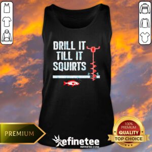 Nice Drill It Till It Squirts Ice Fishing Auger Tank-top