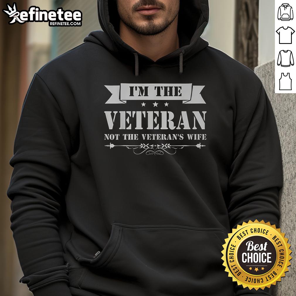 Veterans Day hoodie featuring 'I Am The Veteran, Not The Veteran's Wife' design, perfect for honoring service members.