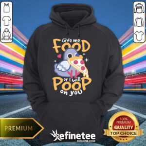 Official Cute Hungry Pigeon Pizza Give Me Food Or I Will Poop You Hoodie