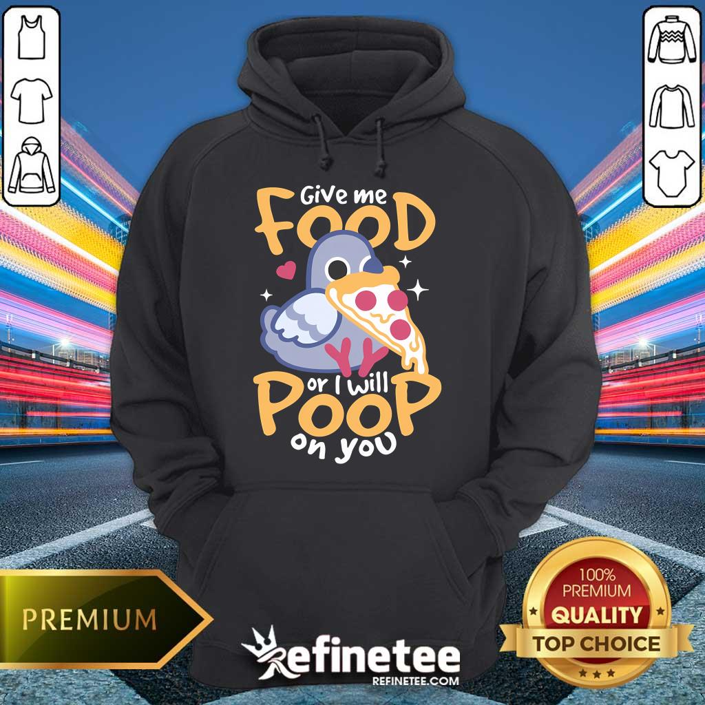 Official Cute Hungry Pigeon Pizza Give Me Food Or I Will Poop You Hoodie