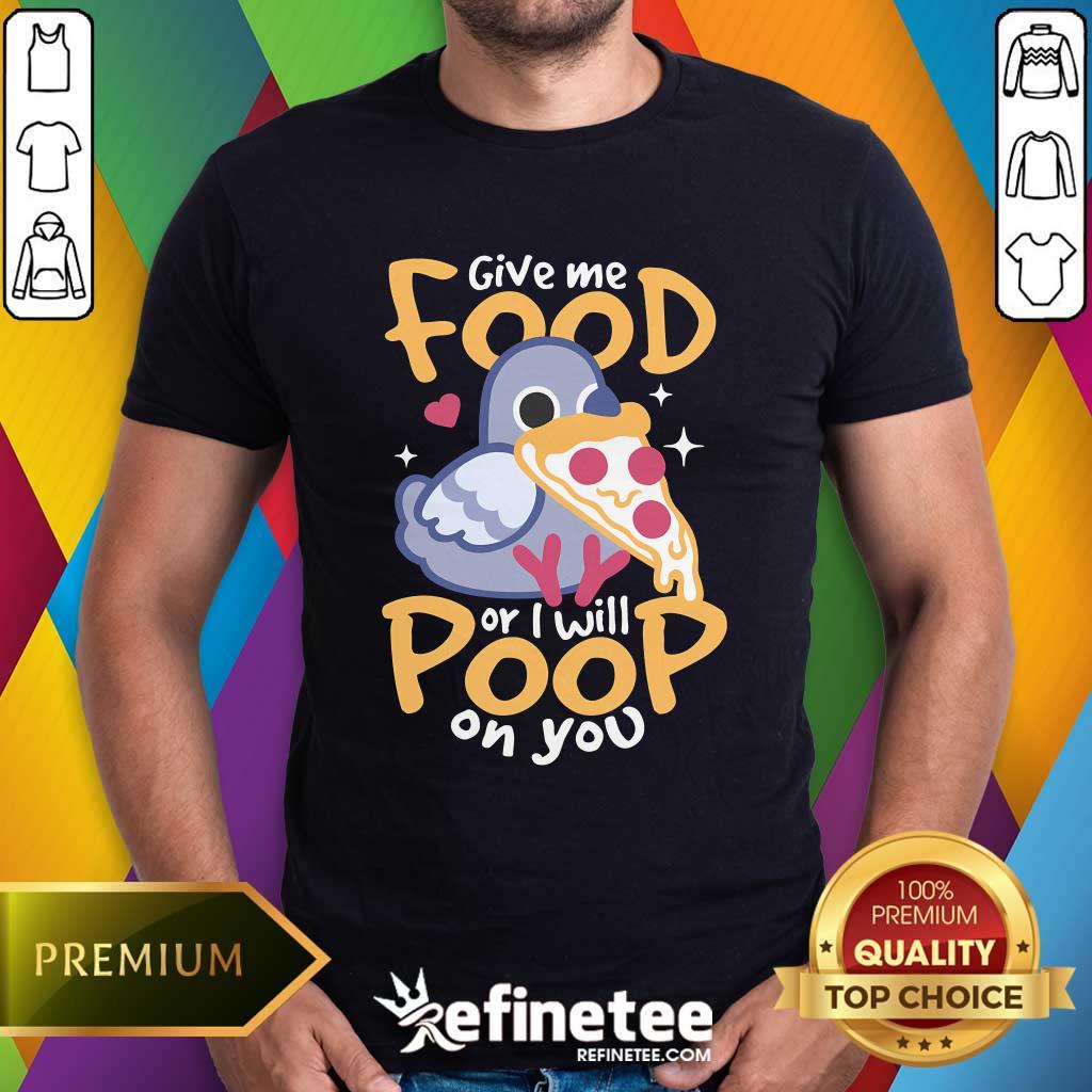 Official Cute Hungry Pigeon Pizza Give Me Food Or I Will Poop You T-Shirt