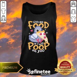 Official Cute Hungry Pigeon Pizza Give Me Food Or I Will Poop You Tank-top