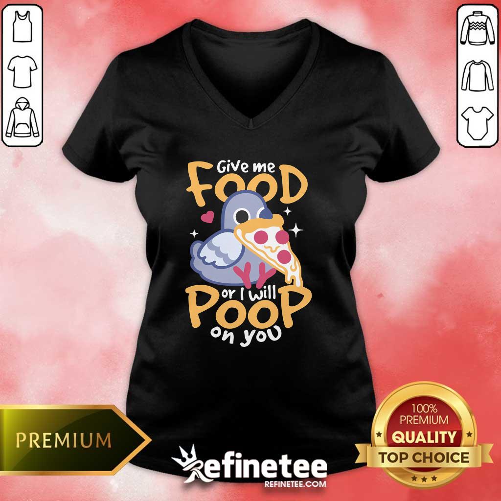 Official Cute Hungry Pigeon Pizza Give Me Food Or I Will Poop You V-neck