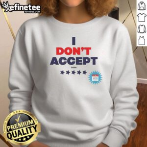 Official I Don't Accept Support Kamala Harris Chicago sweatshirt featuring bold text and a stylish design.