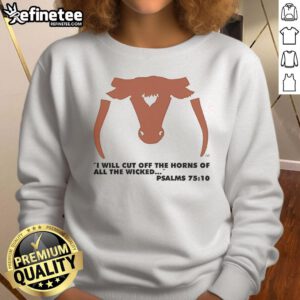 Alt Text: Official I Will Cut Off The Horns Of All The Wicked Psalms 75:10 Sweatshirt featuring bold graphic design.