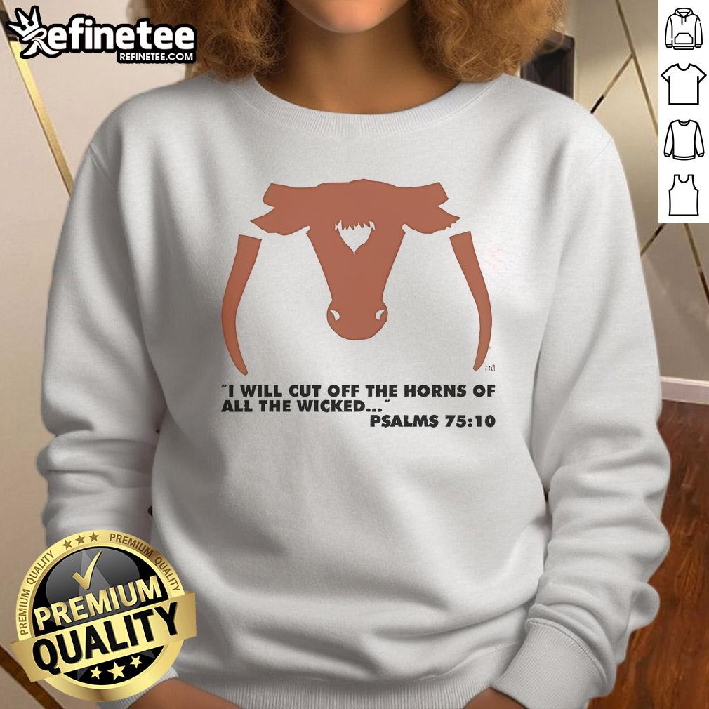 Alt Text: Official I Will Cut Off The Horns Of All The Wicked Psalms 75:10 Sweatshirt featuring bold graphic design.